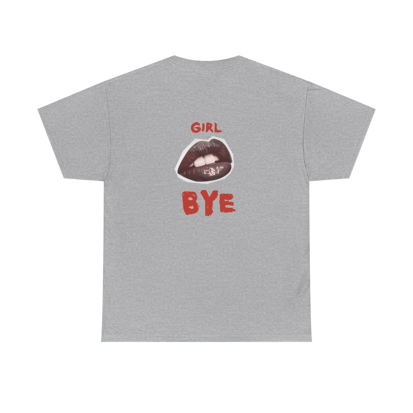 Girl Bye - Unisex Heavy Cotton Tee