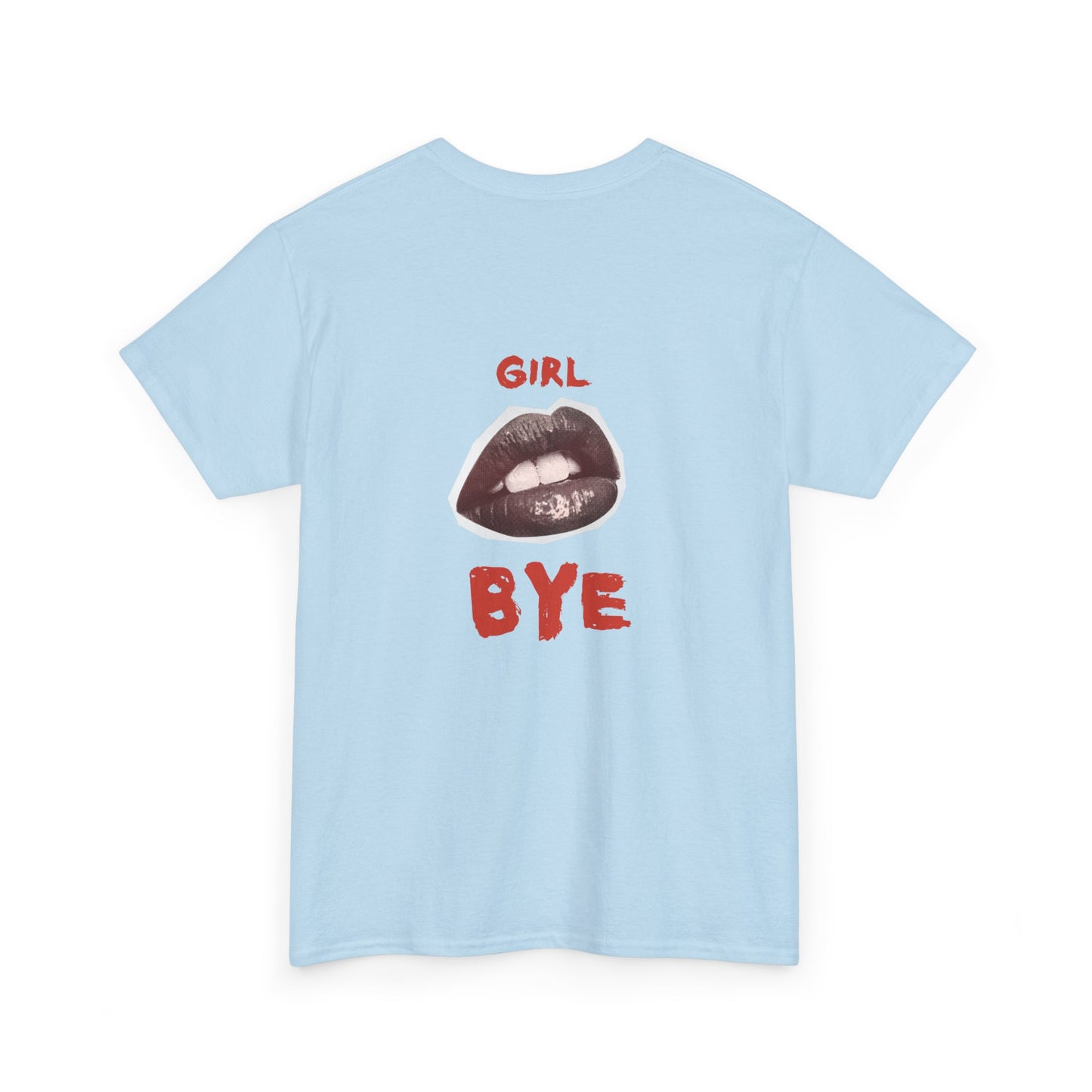 Girl Bye - Unisex Heavy Cotton Tee