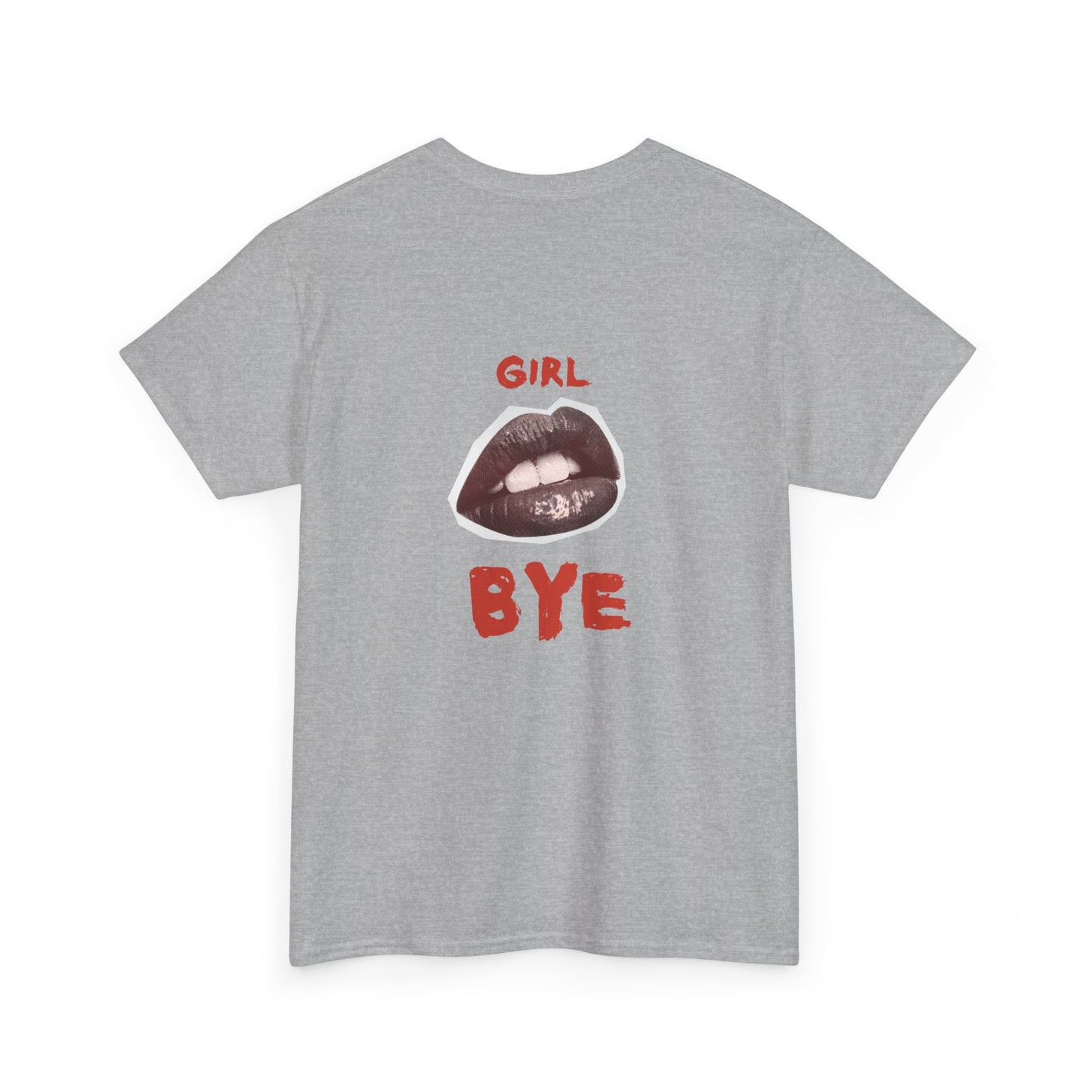 Girl Bye - Unisex Heavy Cotton Tee