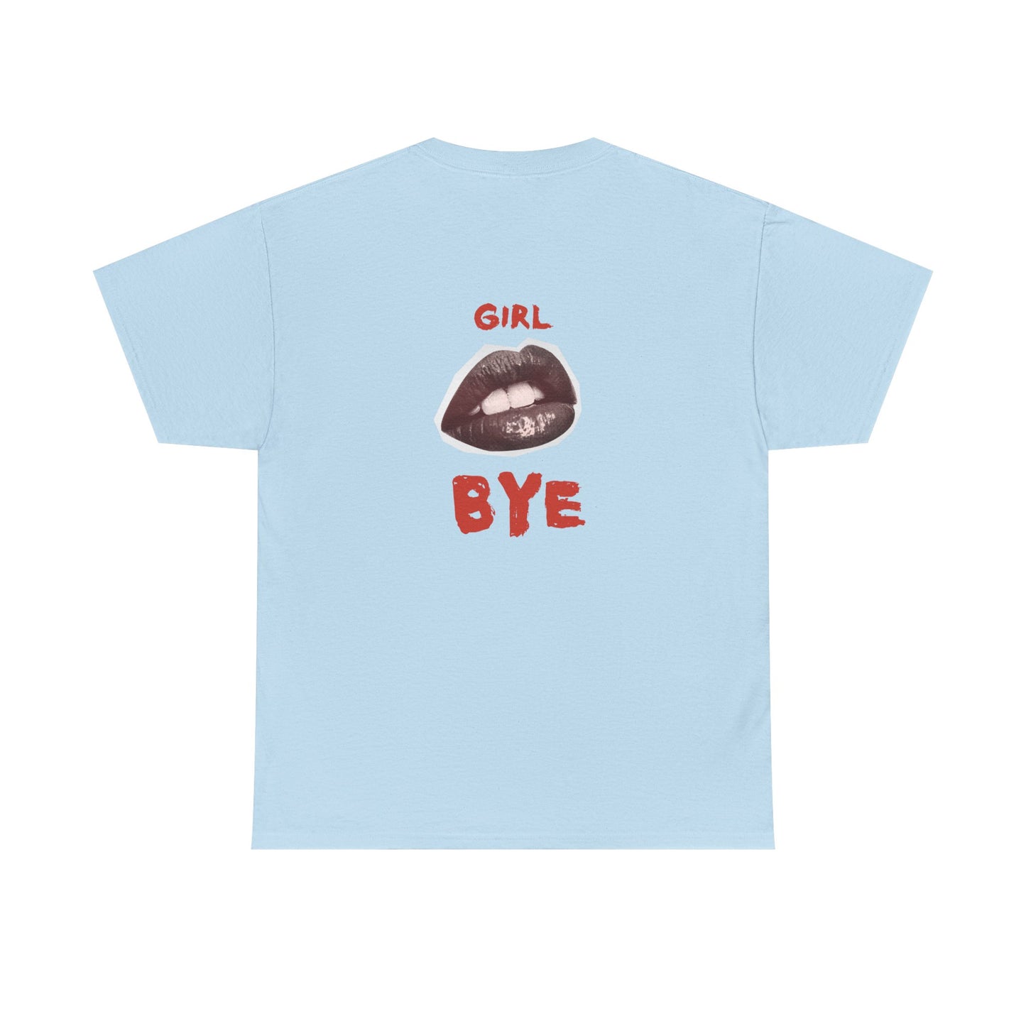 Girl Bye - Unisex Heavy Cotton Tee